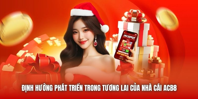 Định hướng phát triển trong tương lai của nhà cái ACB8