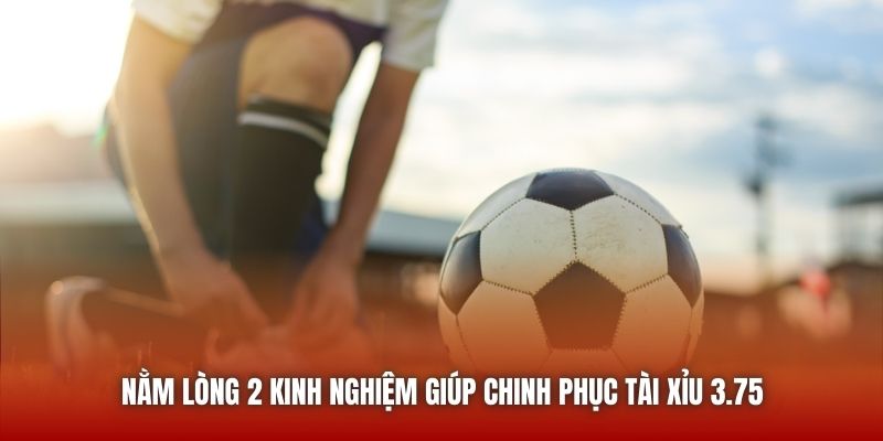 Nằm lòng 2 kinh nghiệm giúp chinh phục Tài Xỉu 3.75