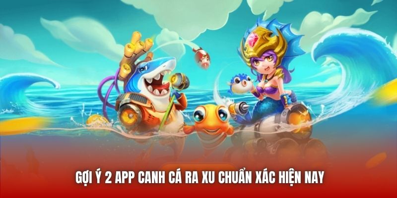Gợi ý 2 app canh cá ra xu chuẩn xác hiện nay