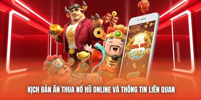 Kịch bản ăn thua nổ hũ online và thông tin liên quan