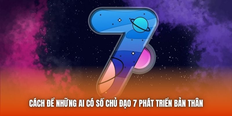 Cách để những ai có số chủ đạo 7 phát triển bản thân
