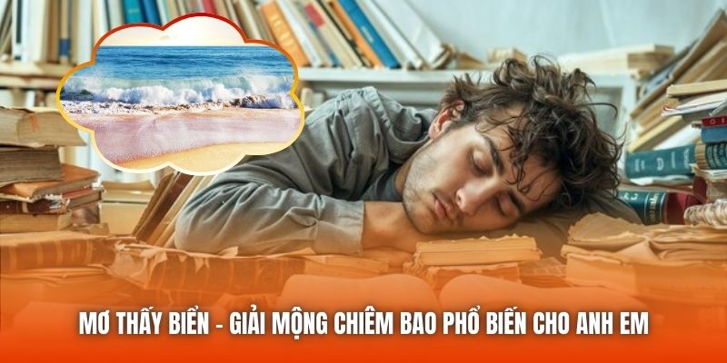 Mơ Thấy Biển - Giải Mộng Chiêm Bao Phổ Biến Cho Anh Em