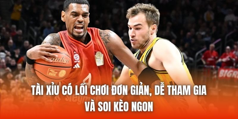 Tài xỉu có lối chơi đơn giản, dễ tham gia và soi kèo ngon